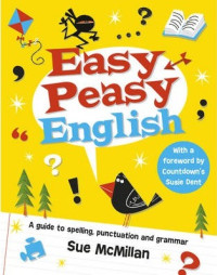 Easy Peasy English: A Guide To Spelling, Puntuation And Grammar