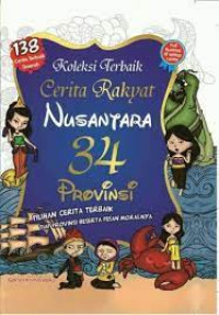 Koleksi Terbaik Cerita Rakyat Nusantara 34 Provinsi: Pilihan Cerita Terbaik Tiap Provinsi Beserta Pesan Moralnya