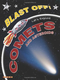 Blast Off! Let's Explore: Comets and Asteroids