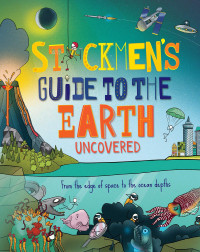 Stickmen's Guide To The Earth Uncover: From The Edge of Space To The Ocean Depths