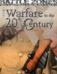 Battle Zones: Warfare in the 20th Century: The Age of Global Conflict