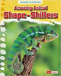 Animal Scientists: Amazing Animal Shape-Shifters