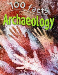 100 Facts: Archaeology