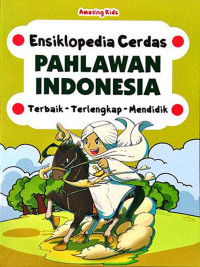 Ensiklopedia Cerdas: Pahlawan Indonesia