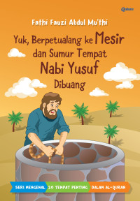 Yuk, Berpetualang ke Mesir dan Sumur Tempat Nabi Yusuf Dibuang