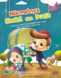 Nikmatnya Sholat Dan Puasa: Kumpulan Kisah Penyemangat Anak-anak Agar Rajin Shalat Dan Puasa